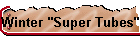 Winter "Super Tubes"
