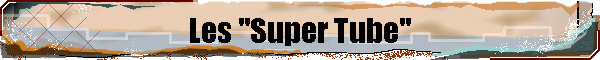 Les "Super Tube"