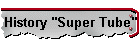 History "Super Tube"